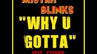 Mistah Blinks  Why U Gotta feat Cashmir [upl. by Sinegra]