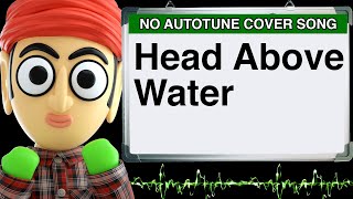 Head Above Water Avril Lavigne by Runforthecube No Autotune Cover Song [upl. by Divadnhoj]