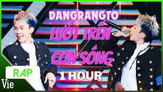 1 HOUR LƯỚT TRÊN CON SÓNG  Dangrangto chuyển beat cực mượt kết hợp bolero đỉnh  RAP VIỆT 2024 [upl. by Norven]