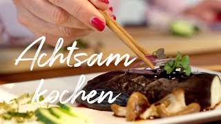 Achtsam kochen I Kochen im Zen Geist [upl. by Kathe]