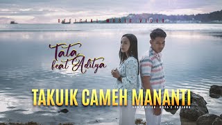 Tata ft Aditya  Cameh Takuik Mananti Official Music Video [upl. by Yeldar]