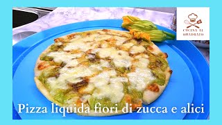 Pizza liquida fiori di zucca e alici [upl. by Pate]