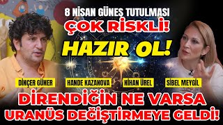 8 Nisan Güneş Tutulması Çok Riskli Hazır Ol Direndiğin Ne Varsa Uranüs Değiştirmeye Geldi [upl. by Mackintosh]