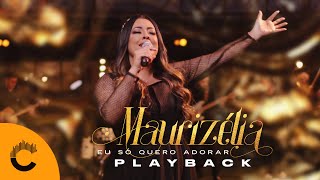 Maurizélia  Eu Só Quero Adorar Playback com Letra [upl. by Kemeny]