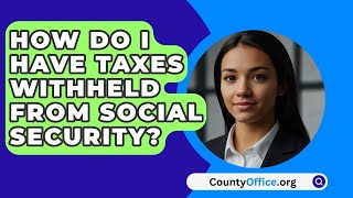 How Do I Have Taxes Withheld From Social Security  CountyOfficeorg [upl. by Acinorehs]