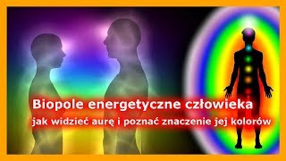 Biopole energetyczne człowieka  jak widzieć aurę i poznać znaczenie jej kolorów [upl. by Savdeep]