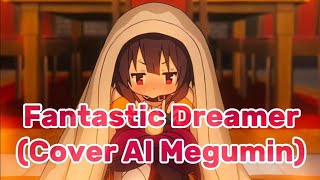 Fantastic Dreamer Cover AI Megumin Rie Takahashi  Machico Op 1 KonoSuba [upl. by Slavin]