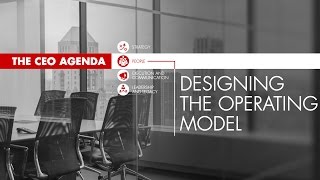 The CEO Agenda Designing the Operating Model [upl. by Ahsiner]