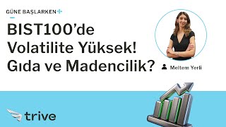 BIST100’de Volatilite Yüksek Gıda ve Madencilik  Güne Başlarken [upl. by Aihceyt]