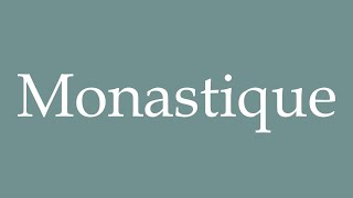 How to Pronounce Monastique Monastic Correctly in French [upl. by Nitsrek]