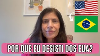 FALEI OS MOTIVOS PELOS QUAIS EU DESISTI DOS ESTADOS UNIDOS E ESTOU VOLTANDO PARA O BRASIL [upl. by Eoz308]