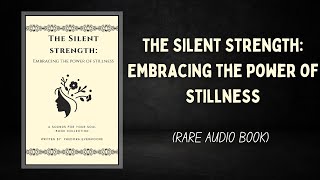 THE SILENT STRENGTH EMBRACING THE POWER OF STILLNESS AUDIOBOOK [upl. by Edrea382]