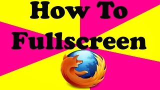 How To Fullscreen In Firefox [upl. by Dalenna]