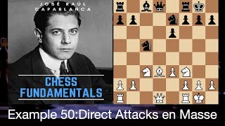 Improve Chess Learn from Capablanca Chess Fundamentals Example 50 Direct Attacks en Masse [upl. by Nilrak736]