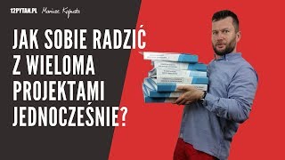 Jak sobie radzić z wieloma projektami jednocześnie 8 [upl. by Iruam]