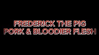 FREDERICK THE PIG  PORK amp BLOODIER FLESH Trailer [upl. by Norty]