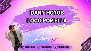 DANY HOYOS  LOCO POR ELLA REMIX IVAN LOBOS DJ [upl. by Namreg]