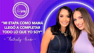 Nathaly Acedo “Mi etapa como mamá llegó a completar todo lo que yo soy” T1 Ep 14 [upl. by Ahsekram]