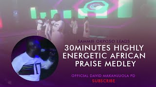 30 MINUTES HOT AFRICAN PRAISE MEDLEY  SAMMIE OKPOSO  OFFICIAL DAVID MAKANJUOLA PD [upl. by Dulce]