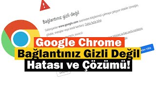 Google Chrome Bağlantınız Gizli Değil Hatası ve Çözümü [upl. by Nyvar682]