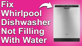 How To Fix Whirlpool Dishwasher Not Filling With Water What Causes It And Steps To Troubleshoot [upl. by Etnahc]