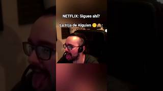 NETFLIX Sigues ahíLa Hija de Alguien 😶🙈 shorts xd memes viral [upl. by Garner]