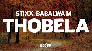 Stixx Babalwa M  Thobela Lyrics [upl. by Neva]