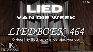 LIED vir die week  LIEDBOEK 464 quotO Heer my God as ek in eerbied wonderquot [upl. by Yasnyl]