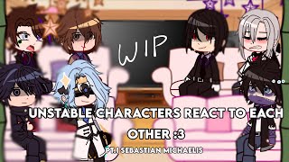 Unstable Characters react to eachother 3 Pt1 Sebastian MichaelisWIPgib me views to make this [upl. by Corotto]