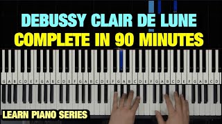 HOW TO PLAY CLAIR DE LUNE BY DEBUSSY IN 90 MINUTES  PIANO TUTORIAL LESSON FULL [upl. by Eelrefinnej191]