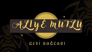 Aliye Mutlu  Gesi Bağları [upl. by Ttenna]