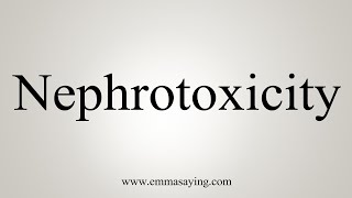 How To Say Nephrotoxicity [upl. by Ortiz]