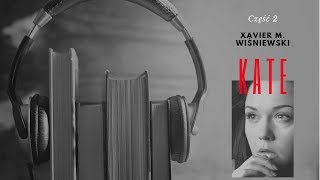 Audiobook  Xavier M Wiśniewski  Kate  Część 2 [upl. by Naniac]