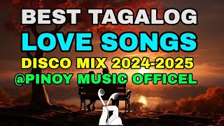 BEST TAGALOG LOVE SONGS NONSTOP  DISCO REMIX 20242025  Nonstop love songs PinoyMusicOfficel [upl. by Hepza]