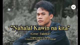 Nahalal Kawin Na Kita  cover By TadzKie Lyrics Video [upl. by Sira]