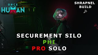 Once Human  Securement Silo PHI PRO MASTER【SOLO RUN】SHRAPNEL BUILD [upl. by Lezlie]