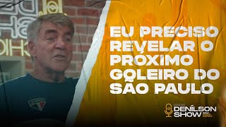 “EU PRECISO REVELAR O PRÓXIMO GOLEIRO DO SÃO PAULO” AFIRMA ZETTI  Podcast Denílson Show [upl. by Malissia361]