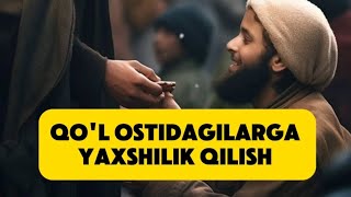 Qol ostidagilarga yaxshilik qilish [upl. by Akihsay]