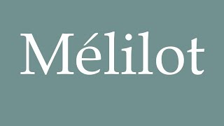 How to Pronounce Mélilot Correctly in French [upl. by Ludovick]