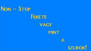 Non Stop Fekete vagy mint a szurok [upl. by Naghem771]