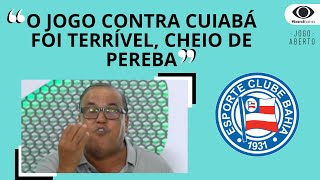 quotO JOGO CONTRA CUIABÁ FOI TERRÍVEL CHEIO DE PEREBAquot DISPARA EDSON MARINHO NO JOGO ABERTO BA [upl. by Adyaj]