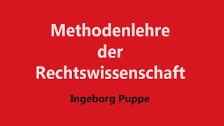 Einführung in die Methodenlehre der Rechtswissenschaft  Prof Dr Ingeborg Puppe [upl. by Ahsaeym74]