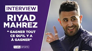 🎙️ Interview exclusive  Riyad Mahrez  quotGagner tout ce quil y a à gagnerquot [upl. by Aerdnaed219]