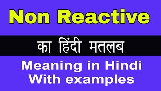 Non Reactive Meaning in HindiNon Reactive का अर्थ या मतलब क्या होता है [upl. by Rehpotsirhk]