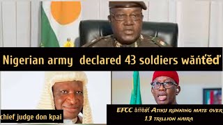 Nigerian army declared 43 soldiers wăńťěď chief judge is ďéăďEFCC ărrěşț Atikus running mate over [upl. by Minica]