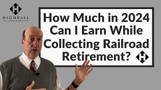 How Much in 2024 Can I Earn While Collecting Railroad Retirement [upl. by Ynoep714]