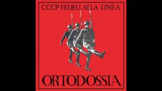 CCCP Fedeli alla linea  quotOrtodossiaquot [upl. by Puiia]