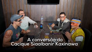 Entrevista com o irmão Cacique Siaalbanir Kaxinawa do povo Hunin Kuin do Acre [upl. by Llerej729]