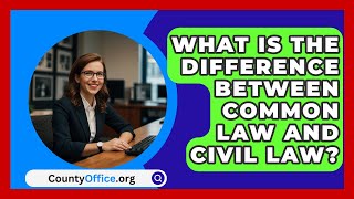 What Is the Difference Between Common Law and Civil Law  CountyOfficeorg [upl. by Edgell]