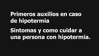 Primeros auxilios en caso de hipotermia  Sintomas y como cuidar a una persona con hipotermia [upl. by Oliric]